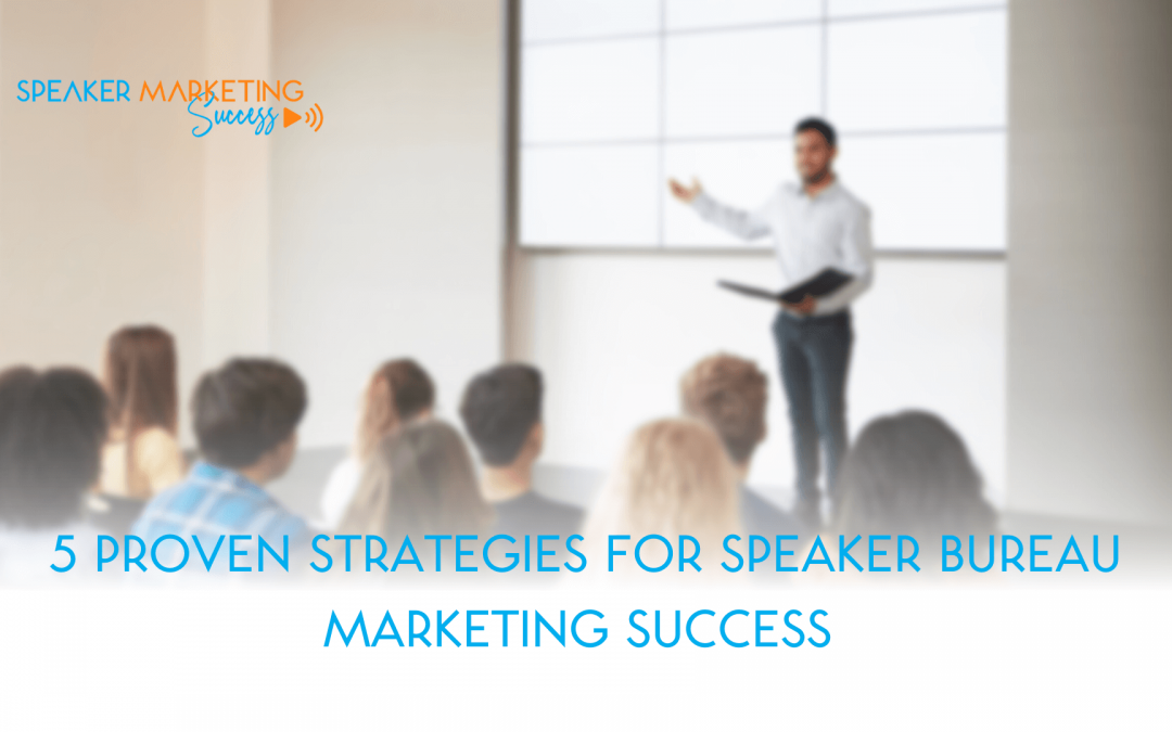 5 Proven Strategies For Speaker Bureau Marketing Success