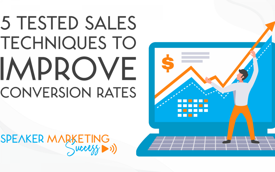 5 TESTED SALES TECHNIQUES TO IMPROVE CONVERSION RATES