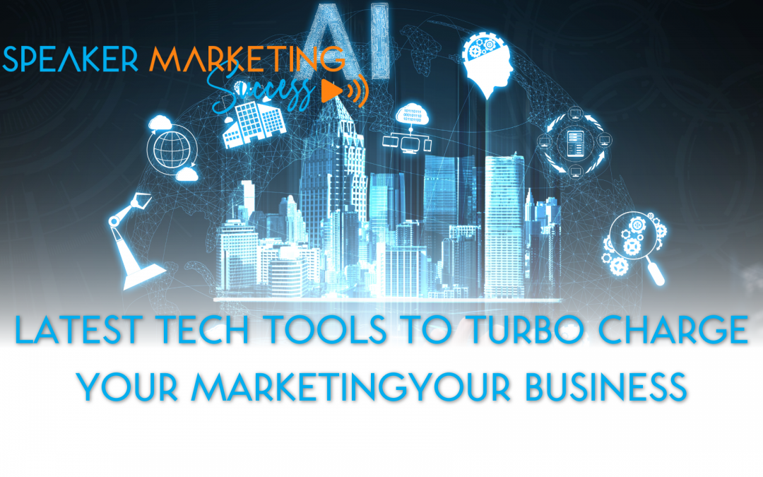 LATEST TECH TOOLS TO TURBO CHARGE YOUR MARKETING