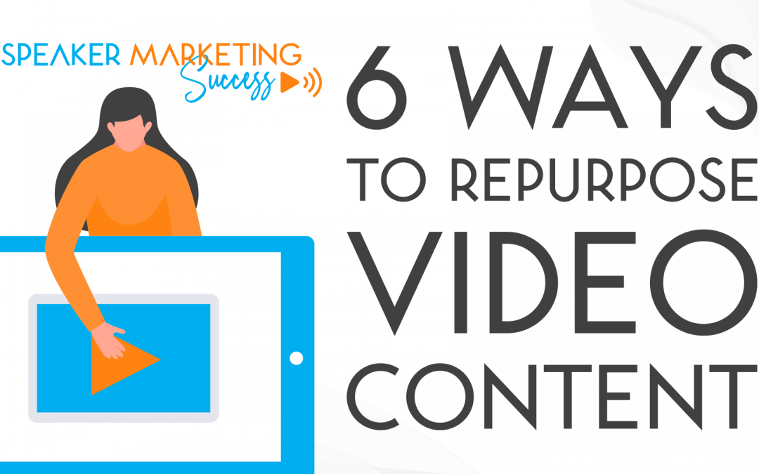 6 WAYS TO REPURPOSE VIDEO CONTENT