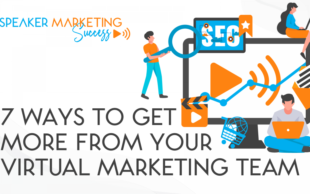 7 WAYS TO GET MORE FROM YOUR VIRTUAL MARKETING TEAM