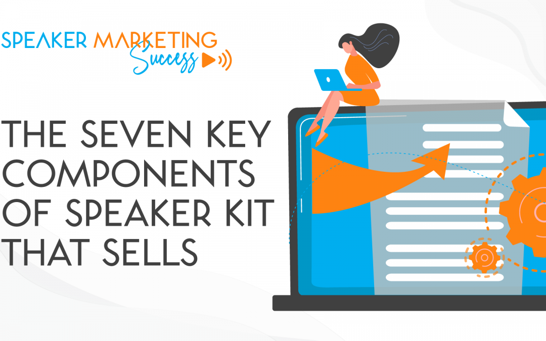 THE SEVEN KEY COMPONENTS OF SPEAKER KIT THAT SELLS