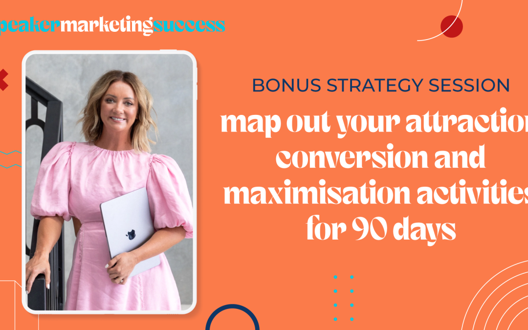 MAP OUT YOUR ATTRACTION CONVERSION AND MAXIMISATION ACTIVITIES FOR 90 DAYS