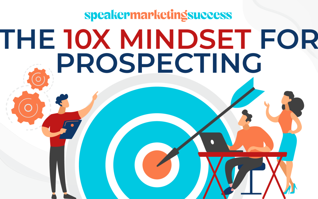 The 10x Mindset for Prospecting